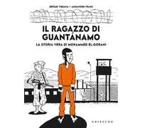 Il ragazzo di Guantanamo. La vera storia di Mohammed El-Gorani