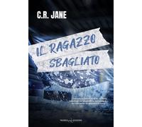 Il ragazzo sbagliato - C. R. Jane