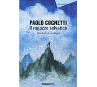 Il ragazzo selvatico. Quaderno di montagna