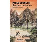 Il ragazzo selvatico. Quaderno di montagna