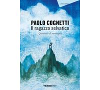 Il ragazzo selvatico. Quaderno di montagna