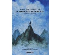 Il ragazzo selvatico. Quaderno di montagna - 2017 - Terre di Mezz
