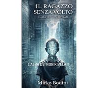 IL RAGAZZO SENZA VOLTO: L'ALBA DEI NON RIVELATI