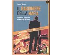 Il ragioniere della mafia. L'uomo che volle andare oltre le regole del gioco