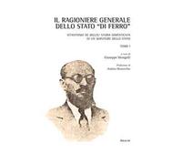 Il Ragioniere Generale dello Stato «di ferro». Vitantonio De Bellis: storia dimenticata di un servitore dello Stato. Opera completa. Vol. 1