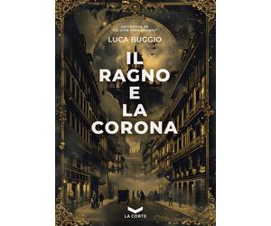 Il ragno e la corona - Buggio Luca