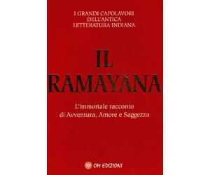 Il ramayana. L'immortale racconto di avventura, amore e saggezza