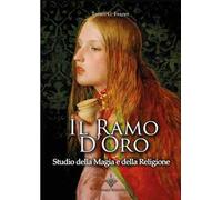 Il ramo d'oro. Studio della magia e della religione