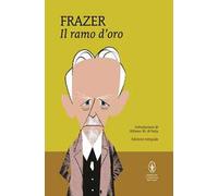 Il ramo d'oro. Studio della magia e della religione. Ediz. integrale