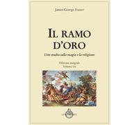 Il ramo d'oro. Studio della magia e della religione. Ediz. integrale. Vol....