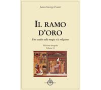 Il ramo d'oro. Studio della magia e della religione. Ediz. integrale. Vol....