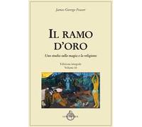 Il ramo d'oro. Studio della magia e della religione. Vol. 3