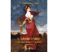 Il ramo d'oro. Studio sulla magia e la religione. Vol. 1 - 2021 -