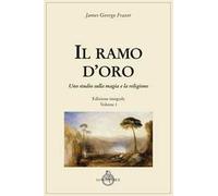 Il ramo d'oro. Studio sulla magia e sulla religione. Vol. 1