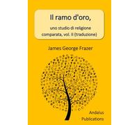 Il ramo d'oro, uno studio di religione comparata, vol. II (traduzione)