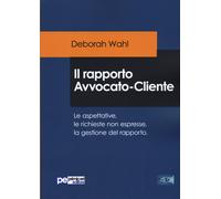 Il rapporto avvocato-cliente. Le aspettative, le richieste non espresse, l...