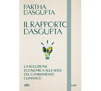 Il rapporto Dasgupta. La soluzione economica alla sfida del cambiamento climatic