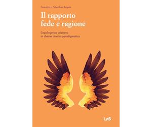 Il rapporto fede e ragione - Sánchez Leyva Francisco
