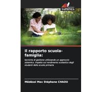 Il rapporto scuola-famiglia:: tecniche di gestione utilizzando un approccio sistemico. lmpatto sul rendimento scolastico degli studenti della scuola primaria