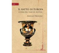 Il ratto di Europa. Storia del vaso di Assteas