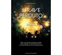 Il rave perduto. Primi anni Novanta. Ascesa e caduta della capitale mondiale del