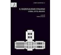 Il razionalismo italiano. Storia, città, ragione