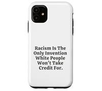 Il razzismo è l'unica invenzione che i bianchi non si prenderanno il merito Custodia per iPhone 11