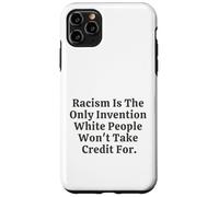 Il razzismo è l'unica invenzione che i bianchi non si prenderanno il merito Custodia per iPhone 11 Pro Max