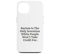 Il razzismo è l'unica invenzione che i bianchi non si prenderanno il merito Custodia per iPhone 13