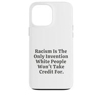Il razzismo è l'unica invenzione che i bianchi non si prenderanno il merito Custodia per iPhone 13 Pro Max