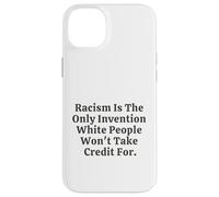 Il razzismo è l'unica invenzione che i bianchi non si prenderanno il merito Custodia per iPhone 14 Plus