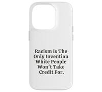 Il razzismo è l'unica invenzione che i bianchi non si prenderanno il merito Custodia per iPhone 14 Pro