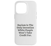 Il razzismo è l'unica invenzione che i bianchi non si prenderanno il merito Custodia per iPhone 14 Pro Max