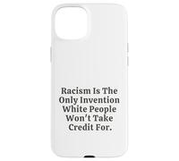Il razzismo è l'unica invenzione che i bianchi non si prenderanno il merito Custodia per iPhone 15 Plus