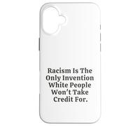 Il razzismo è l'unica invenzione che i bianchi non si prenderanno il merito Custodia per iPhone 16 Plus