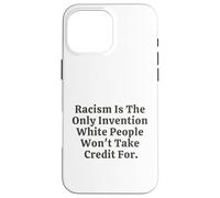 Il razzismo è l'unica invenzione che i bianchi non si prenderanno il merito Custodia per iPhone 16 Pro Max