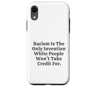 Il razzismo è l'unica invenzione che i bianchi non si prenderanno il merito Custodia per iPhone XR