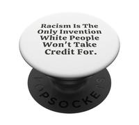 Il razzismo è l'unica invenzione che i bianchi non si prenderanno il merito PopSockets PopGrip Adesivo