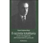 Il razzista totalitario. Evola e la leggenda dell'antisemitismo spirituale