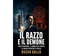 Il razzo e il demone: Jack Parsons, l'uomo che portò la magia dentro la NASA