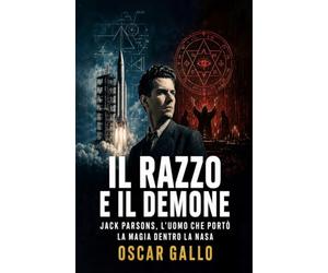 Il razzo e il demone: Jack Parsons, l'uomo che portò la magia dentro la NASA