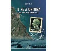 Il re a Ortona. Notte del 9 settembre 1943