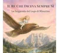 Il re che diceva sempre sì: La leggenda del Lago di Misurina