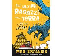 Il re degli incubi. Gli ultimi ragazzi sulla Terra. Ediz. illustrata. Vol. 3