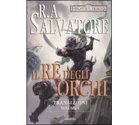 Il re degli orchi. Transizioni. Forgotten Realms. Vol. 1