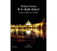 Il re degli stracci. La prima indagine di un invisibile - Vicario Stefano