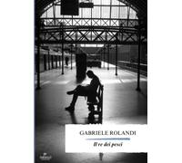 Il re dei pesci [Paperback] [Mar 05, 2025] Rolandi, Gabriele