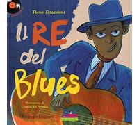 Il re del blues. Ediz. a colori. Con CD-Audio - Brandoni Reno
