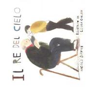 Il re del cielo. Ediz. a colori