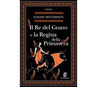Il Re del Grano e la Regina della Primavera - Mitchison Naomi